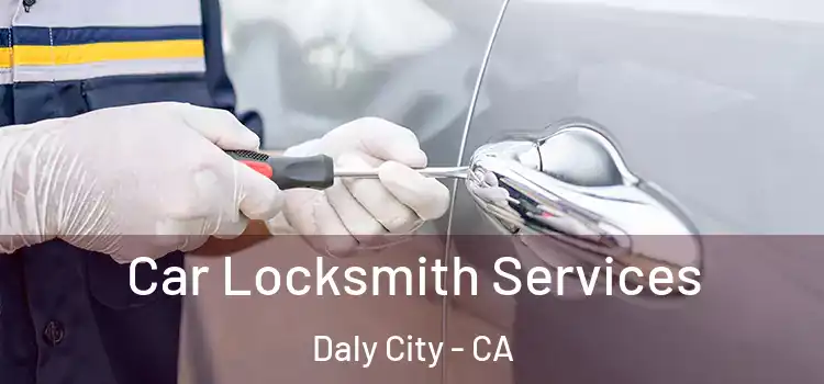 Car Locksmith Services Daly City - CA