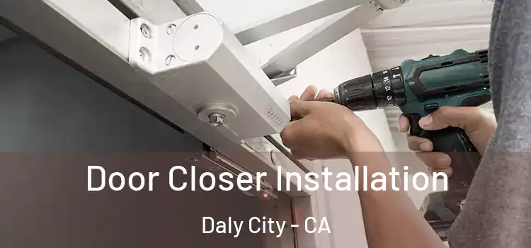  Door Closer Installation Daly City - CA