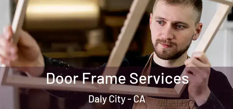 Door Frame Services Daly City - CA