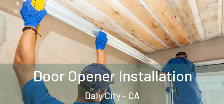 Door Opener Installation Daly City - CA
