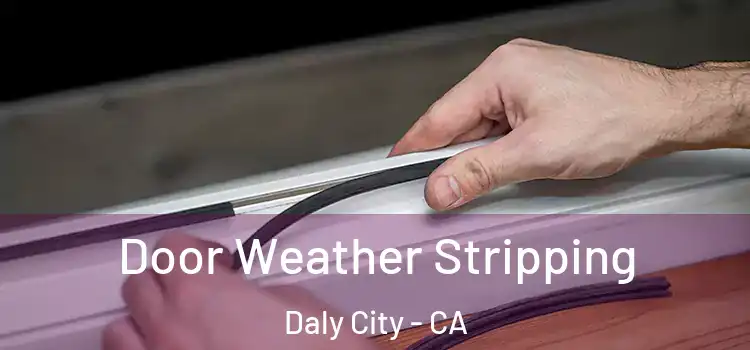 Door Weather Stripping Daly City - CA