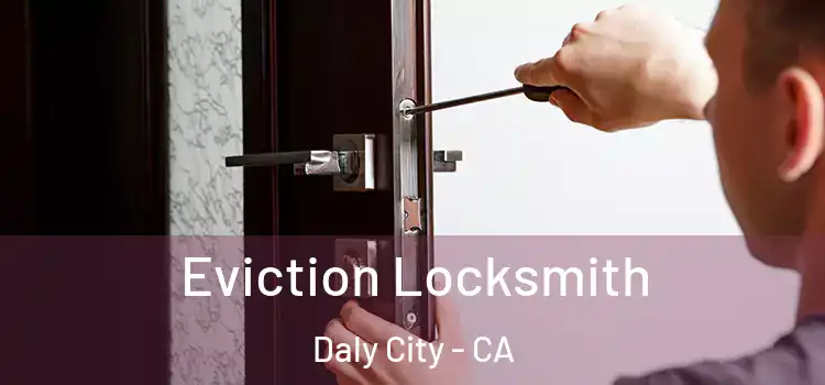 Eviction Locksmith Daly City - CA
