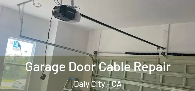  Garage Door Cable Repair Daly City - CA