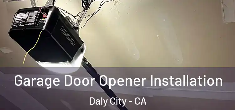  Garage Door Opener Installation Daly City - CA