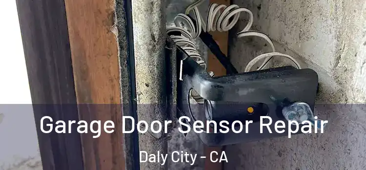 Garage Door Sensor Repair Daly City - CA