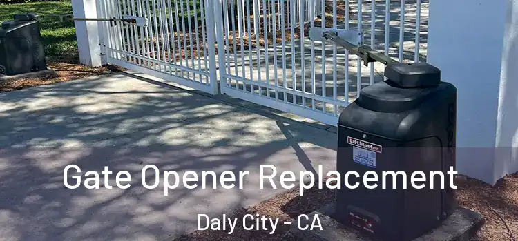 Gate Opener Replacement Daly City - CA