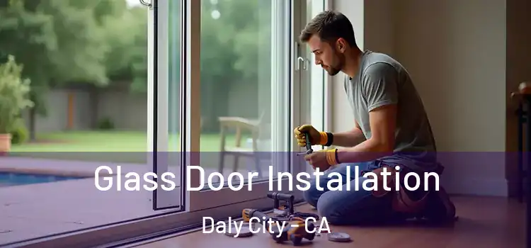 Glass Door Installation Daly City - CA
