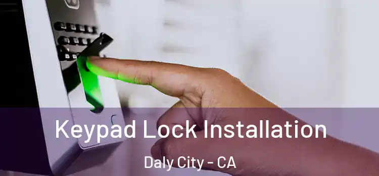 Keypad Lock Installation Daly City - CA