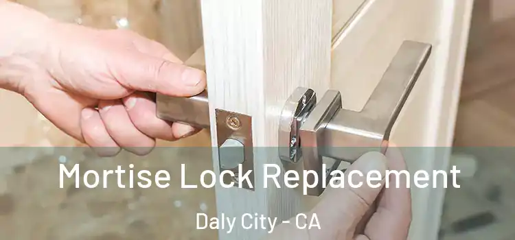 Mortise Lock Replacement Daly City - CA
