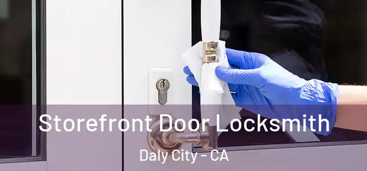  Storefront Door Locksmith Daly City - CA